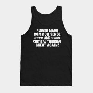 Please Make Common Sense And Critical Thinking Great Again Tank Top